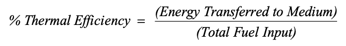 %thermal efficiency = (energy transferred to medium) over (total fuel input) %thermal efficiency = (energy transferred to medium) over (total fuel input)