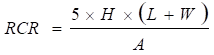 Formula for RCR RCR = 5 times H times (L+W) over A Formula for RCR RCR = 5 times H times (L+W) over A
